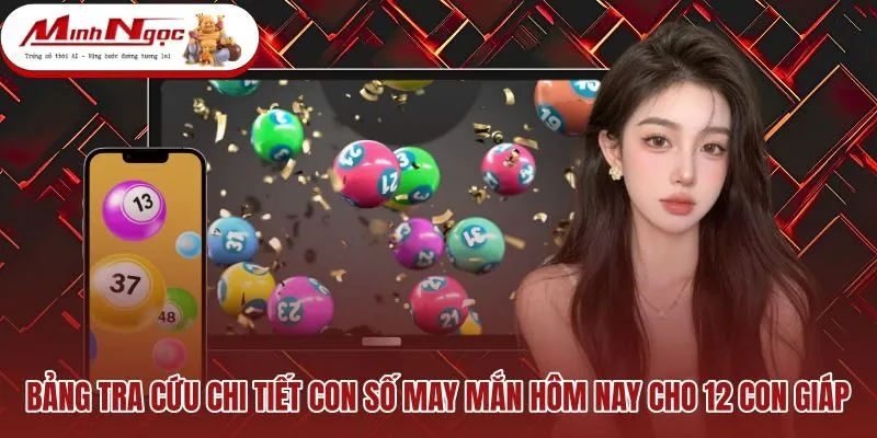 bang-tra-cuu-chi-tiet-con-so-may-man-hom-nay-cho-12-con-giap Bảng con số may mắn hôm nay cùng sắc màu cát lành