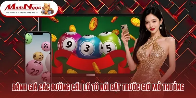 danh-gia-cac-duong-cau-lo-to-noi-bat-truoc-gio-mo-thuong Đường cầu loto ổn định phục vụ phân tích XSMB 15/3/2026