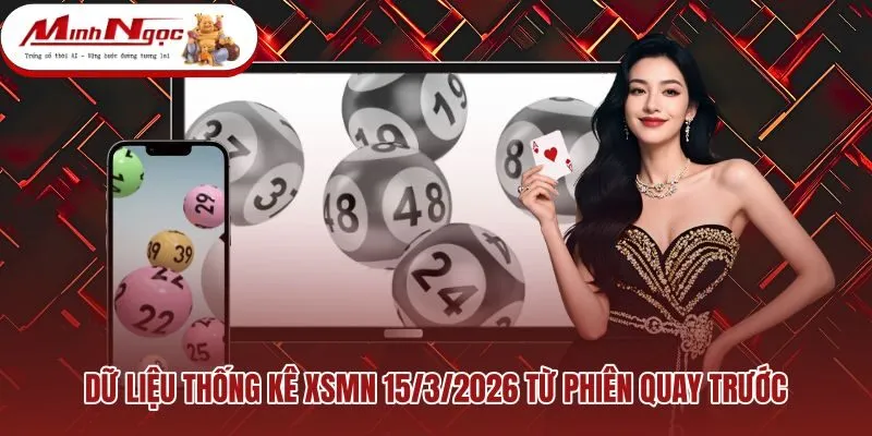 du-lieu-thong-ke-xsmn-1532026-tu-phien-quay-truoc Bảng số liệu phiên trước phục vụ phân tích XSMN 15/3/2026