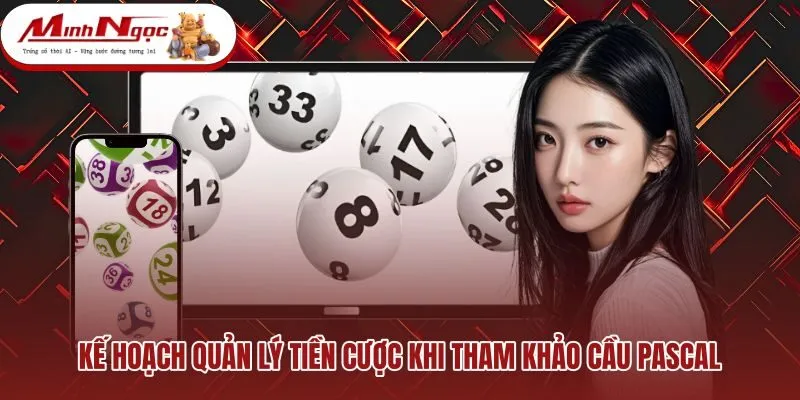 ke-hoach-quan-ly-tien-cuoc-khi-tham-khao-cau-pascal Nguyên tắc quản lý tiền cược an toàn qua từng kỳ quay