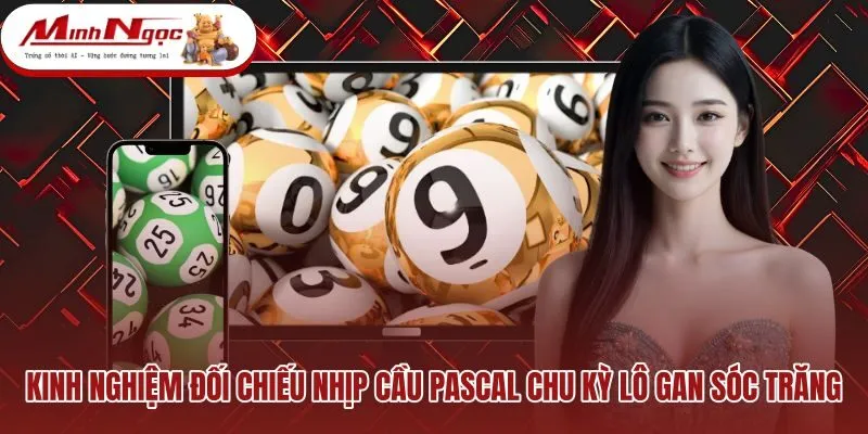 kinh-nghiem-doi-chieu-nhip-cau-pascal-chu-ky-lo-gan-soc-trang Bảng đối chiếu chu kỳ lô gan và nhịp cầu Sóc Trăng