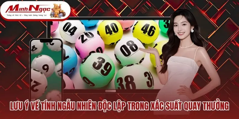 luu-y-ve-tinh-ngau-nhien-doc-lap-trong-xac-suat-quay-thuong Quy luật ngẫu nhiên cơ học của các lồng cầu quay thưởng
