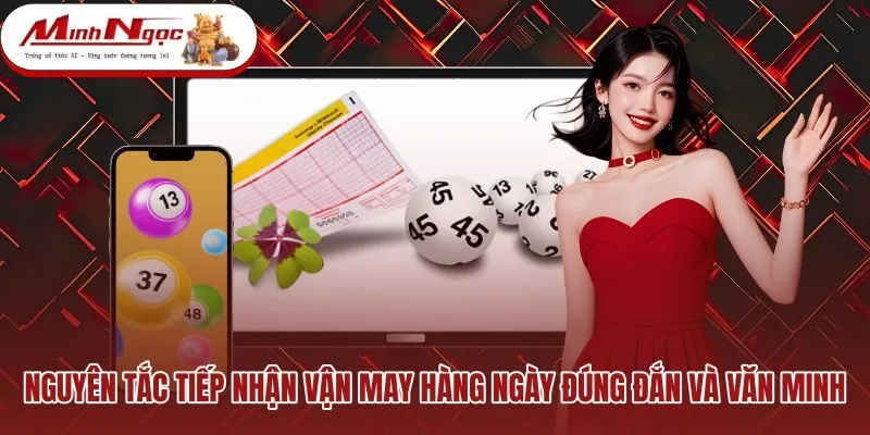 nguyen-tac-tiep-nhan-van-may-hang-ngay-dung-dan-va-van-minh Góc nhìn tỉnh táo về con số may mắn hôm nay