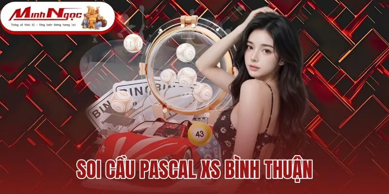 Soi Cầu Pascal XS Bình Thuận - Dựng Tháp Số Chuẩn Xác
