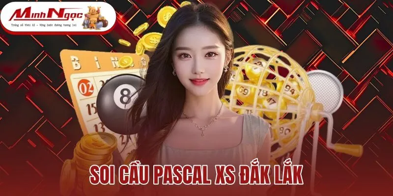 Soi Cầu Pascal XS Đắk Lắk - Chốt Cặp Số Đỉnh Tháp GĐB