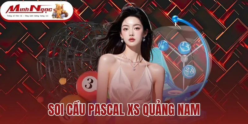 Soi Cầu Pascal XS Quảng Nam - Thống Kê Cặp Loto Đỉnh Tháp